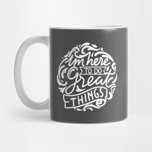 im here to do great things Mug